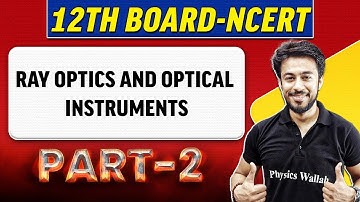 RAY OPTICS AND OPTICAL INSTRUMENTS | Part - 2 | Class 12th Board-NCERT