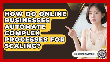 How Do Online Businesses Automate Complex Processes For Scaling? - The Millennials Mindset