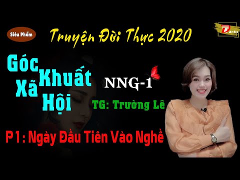 Góc khuất xã hội: NNG1 - Phần 1 Ngày đầu vào nghề - Tác giả Trường Lê