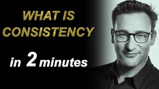 What is CONSISTENCY - Short Motivational speech by Simon Sinek