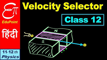 VELOCITY SELECTOR || Class 12 - Moving Charge and Magnetism - 5 || in HINDI