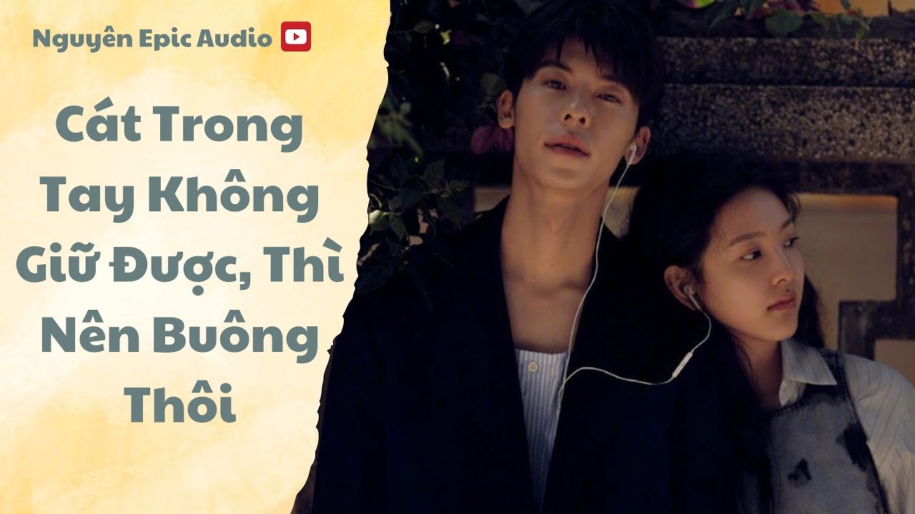 FULL | Cát Trong Tay Không Giữ Được, Thì Nên Buông Thôi