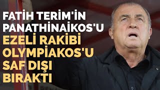 Fatih Terimin Panathinaikosu Olympiakosu Saf Dışı Bıraktı