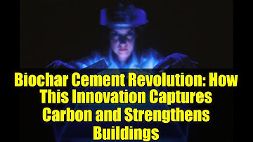 Biochar Cement Revolution: How This Innovation Captures Carbon and Strengthens Buildings