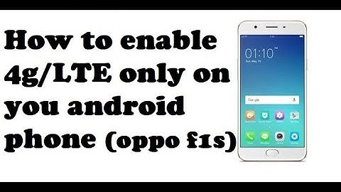 How to enable 4g/LTE only on your android phone (oppo f1s)