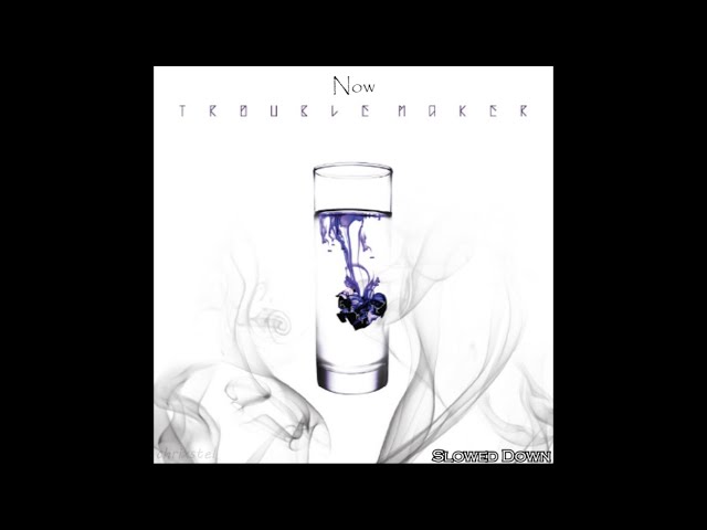 Trouble Maker - Now [Slowed Down]