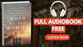 When We Had Wings: A Novelby Ariel Lawhon (Author) [ Full Audiobook Free ]