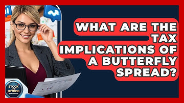 What Are The Tax Implications Of A Butterfly Spread? - Stock and Options Playbook