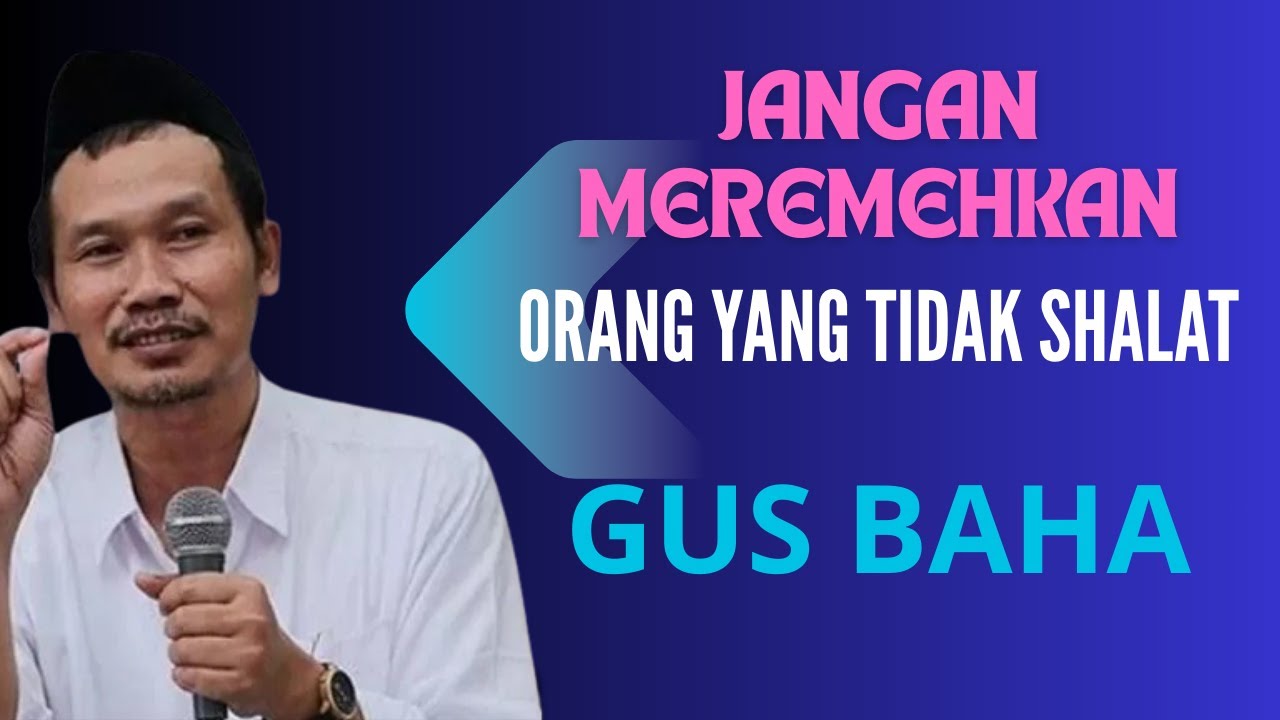 GUS BAHA || JANGAN MEREMEHKAN ORANG YANG TIDAK SHALAT