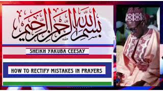 Sheikh Yakuba Ceesay | How to rectify mistakes in prayers