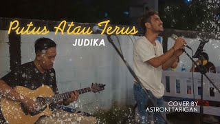 PUTUS ATAU TERUS - JUDIKA LIRIK COVER BY ASTRONI TARIGAN