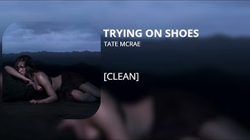 TRYING ON SHOES - Tate McRae (clean)