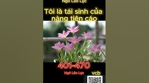 [TỔNG HỢP FULL] Tôi là tái sinh của nàng tiên cáo 401-470
