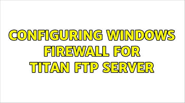 Configuring Windows Firewall for Titan FTP Server (3 Solutions!!)