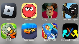 Roblox,Red Ball 4,Scary Teacher 3D,StickWar Legacy,PvZ 2,Race Master 3D,Save The Fish,Supreme Duelis