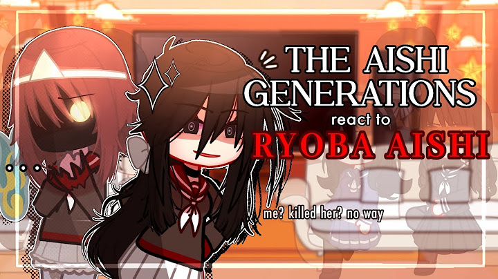 ✎ᝰ┆Aishi Generations react to RYOBA AISHI || Yandere Simulator GCRV (2/?)