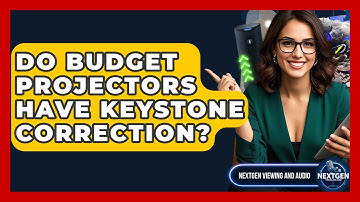 Do Budget Projectors Have Keystone Correction? - NextGen Viewing and Audio