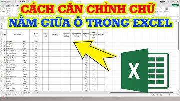 Cách căn chỉnh chữ vào giữa ô trong Excel vô cùng dễ