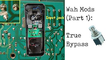 Wah Mods (Part 1): True Bypass