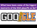 What have been some of the biggest moments of the NBA playoffs so far? Show highlights.