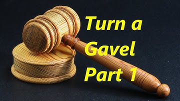 How to Turn a Gavel on Your Wood Lathe - Part 1