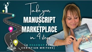 Manuscript to Marketplace in 4 steps [a roadmap for Christian writers]