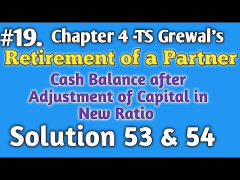 #19. Cash bal after Retirement of a Partner,Adj of Capital TS Grewal's, Chapter 6, Solution 53 & 54