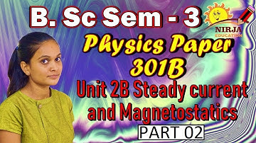 Physics B.sc Sem 3   Steady Current And Magnetostatics  Part 02  -  Unit 2B  S.Y.B.SC Physics-301B