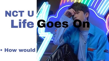 How would NCT U sing BTS - Life Goes On| Line Distribution