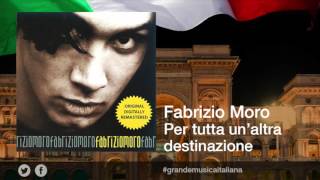 Vignette de la vidéo "Fabrizio Moro - Per tutta un'altra destinazione"