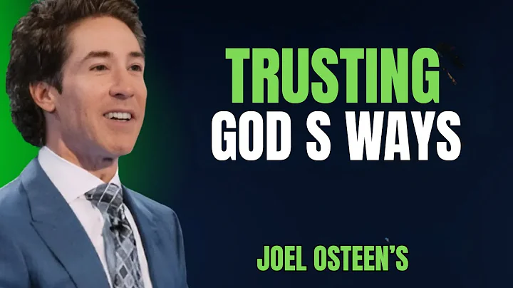 TRUSTING GOD S WAYS | Joel Osteen