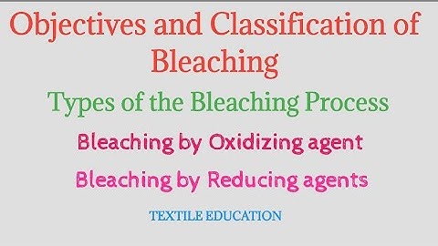what is Bleaching? objectives and classification of Bleaching. Oxidizing agent and Reducing agents!