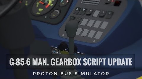 [PROTON BUS] An updated G-85-6 Manual Gearbox Script
