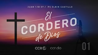 EL Cordero de Dios / Juan 1:19-37 / Pastor Elbin Castillo