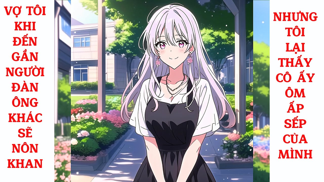 Full Vợ Tôi Khi Đến Gần Người Đàn Ông Khác Sẽ Nôn Khan, Nhưng Tôi Lại Thấy Cô Ấy Ôm Ấp Sếp Của Mình