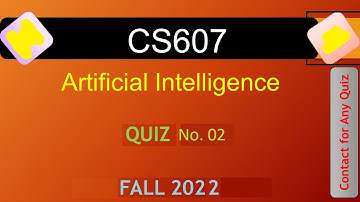 CS607 - Artificial Intelligence QUIZ No. 02 FALL 2022|| VU WORLD