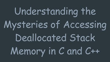Understanding the Mysteries of Accessing Deallocated Stack Memory in C and C++