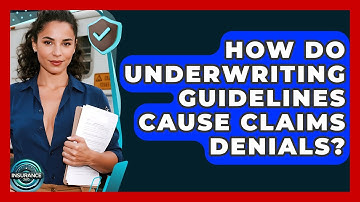 How Do Underwriting Guidelines Cause Claims Denials? - InsuranceGuide360.com