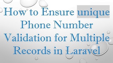 How to Ensure unique Phone Number Validation for Multiple Records in Laravel