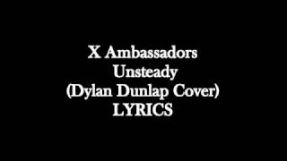 XAmbassadors Unsteady Dylan Dunlap Cover lyrics