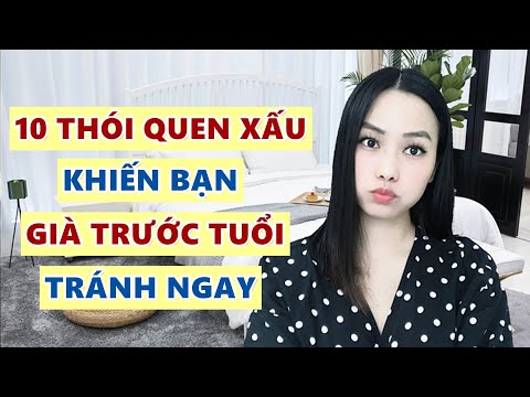 Video: Những điều Khiến Bạn Trông Già đi 10 Tuổi