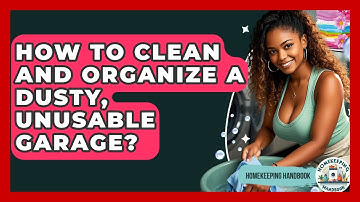 How To Clean And Organize A Dusty, Unusable Garage? - Homekeeping Handbook