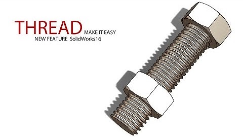 SolidWorks Tutorial # 269:  updated Bolt and nut (new thread feature)