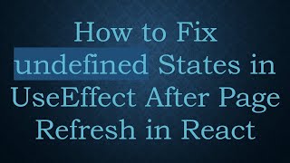 How to Fix undefined States in UseEffect After Page Refresh in React
