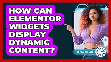 How Can Elementor Widgets Display Dynamic Content? - WP Solutions Guru