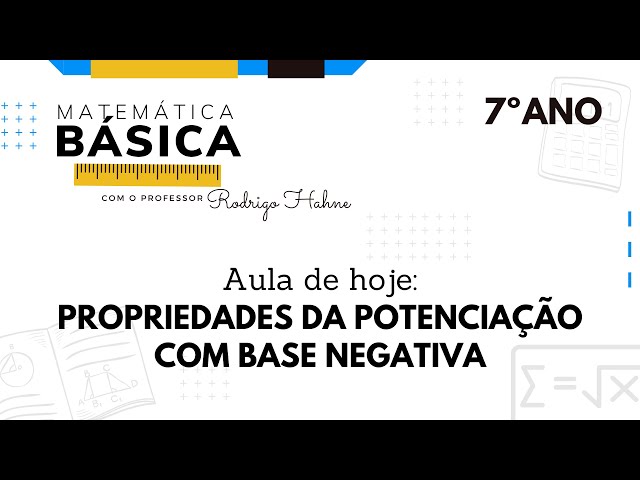 7 Ano -  Propriedades da Potenciação com Base Negativa