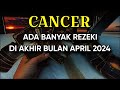 CANCER ADA BANYAK REZEKI DI AKHIR APRIL 2024