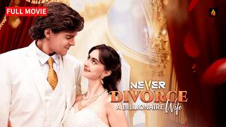  Never Divorce A Billionaire Wife  Movie  Betrayed Wife Fights Back For True Love 