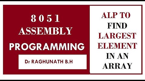 # 8051ALP to find Largest number in array    block size =5.  #BECL456A