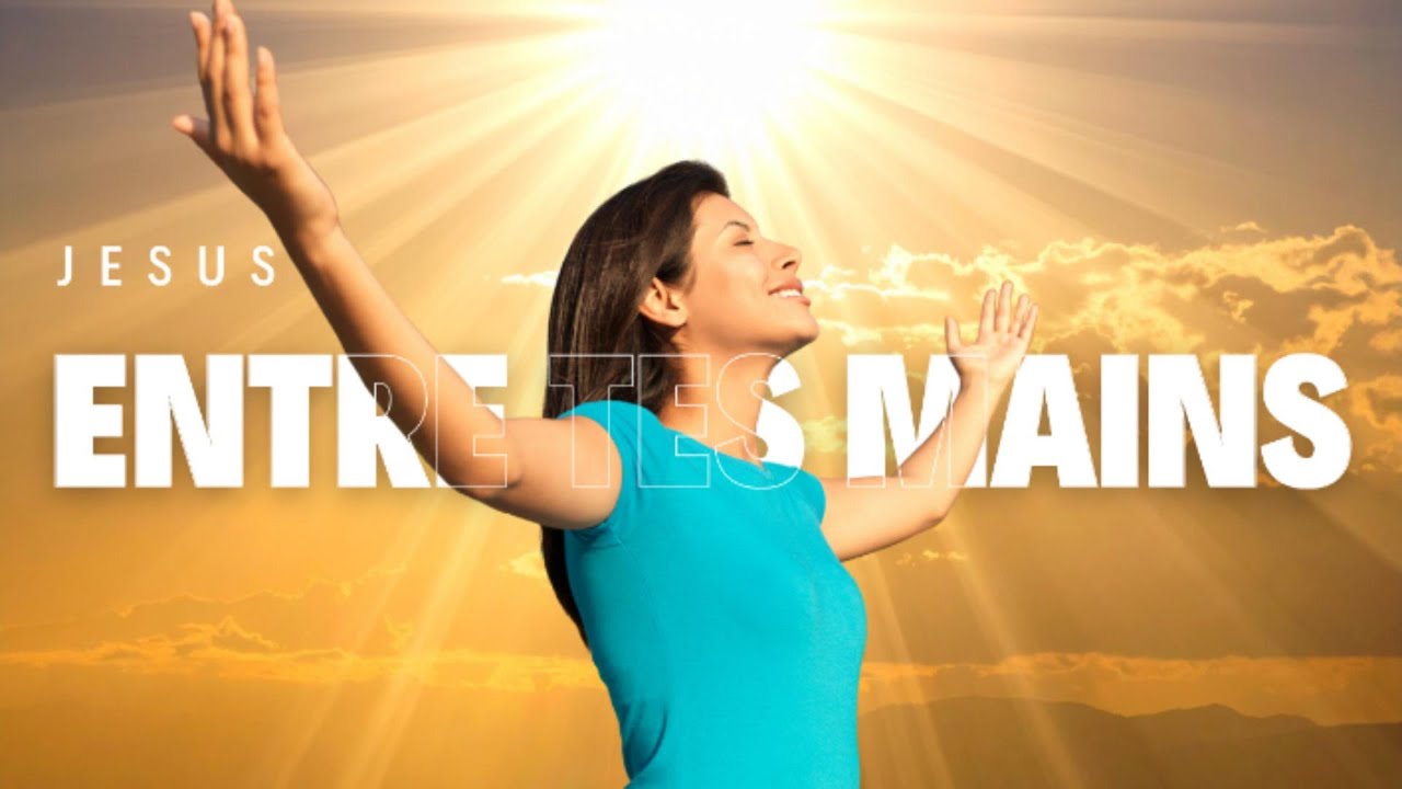 ENTRE TES MAINS